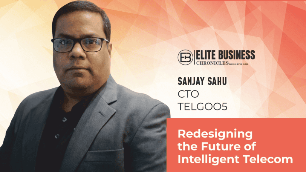 Sanjay Sahu Redesigning the Future of Intelligent Telecom