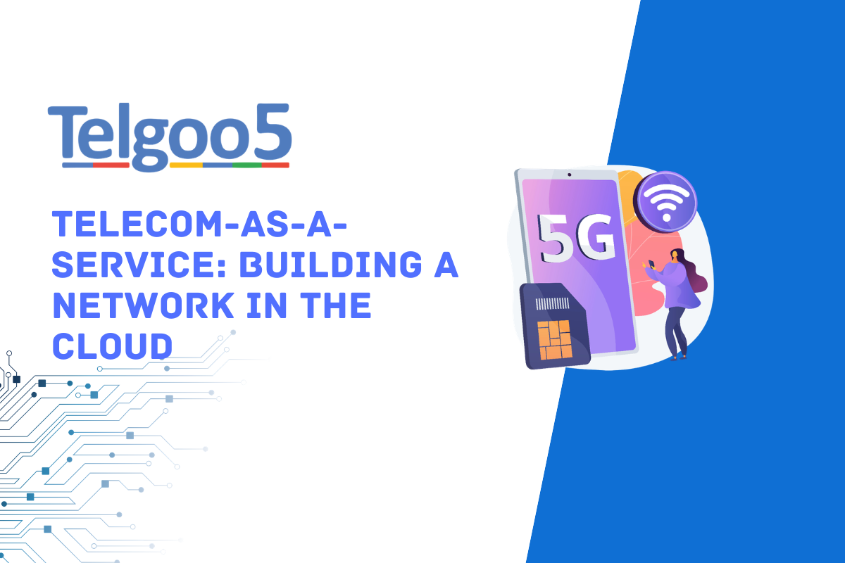 Telecom-as-a-Service: Building a Network in the Cloud